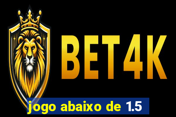 jogo abaixo de 1.5